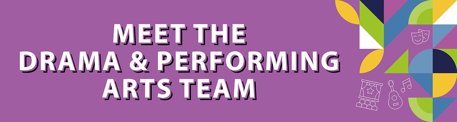 Meet the drama & Performing arts team